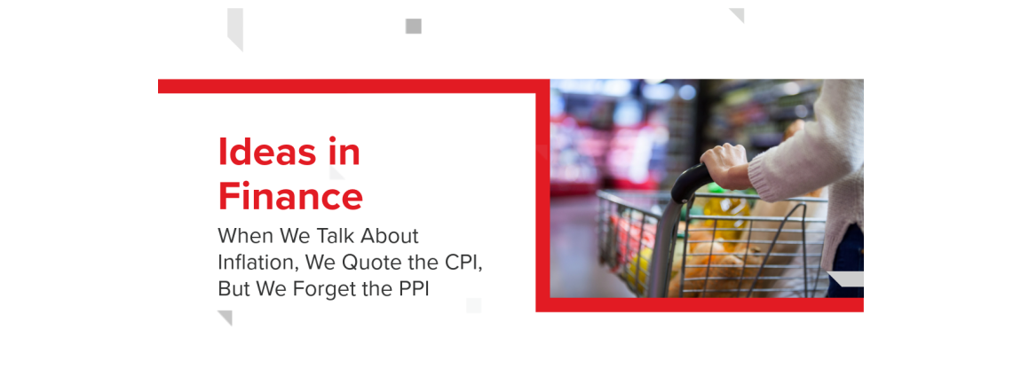 When We Talk About Inflation, We Quote the CPI, But We Forget the PPI